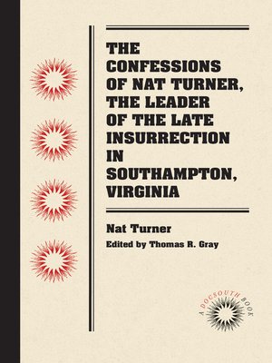 cover image of The Confessions of Nat Turner, the Leader of the Late Insurrection in Southampton, Virginia